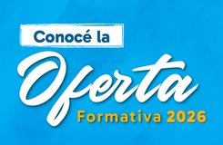 Oferta Formativa 2026 de educación técnica: “Decidite por un futuro de oportunidades”